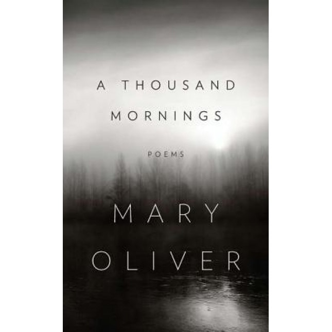 A Thousand Mornings, Mary Oliver (Author)