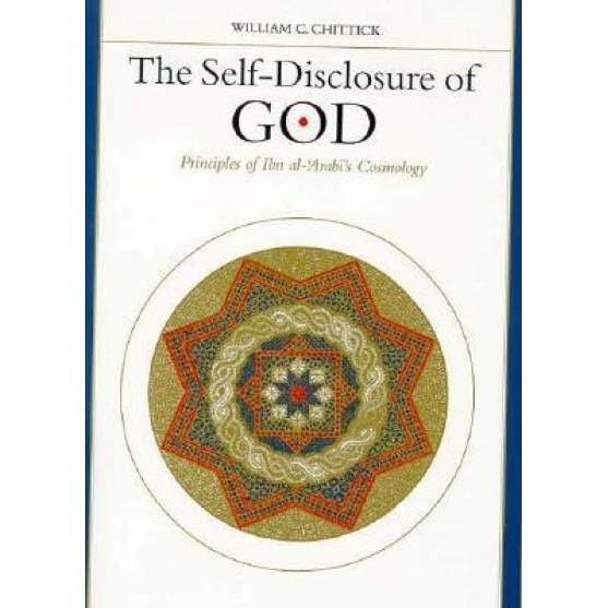 Self-Disclosure of God: Principles of Ibn Al-'Arabi's Cosmology, William C. Chittick (Author)
