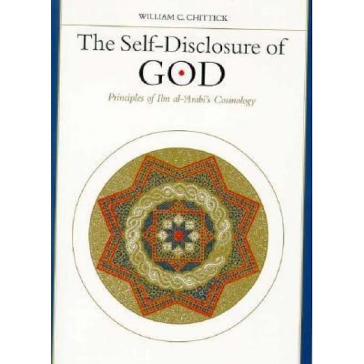 Self-Disclosure of God: Principles of Ibn Al-'Arabi's Cosmology, William C. Chittick (Author)