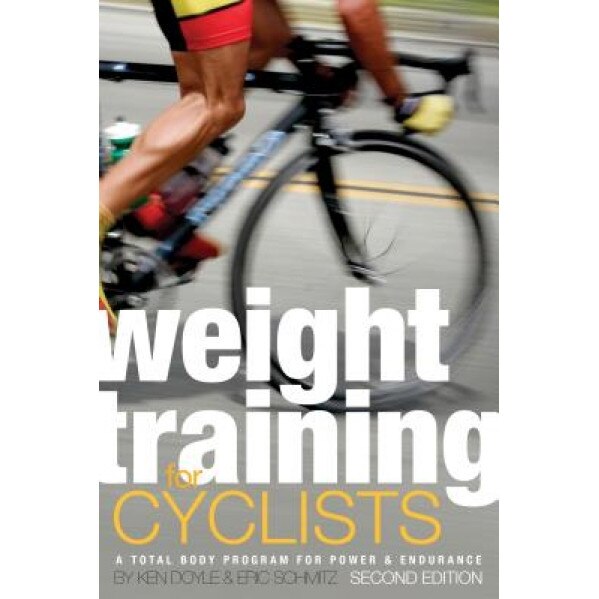Weight Training for Cyclists: A Total Body Program for Power & Endurance, Eric Schmitz, Ken Doyle