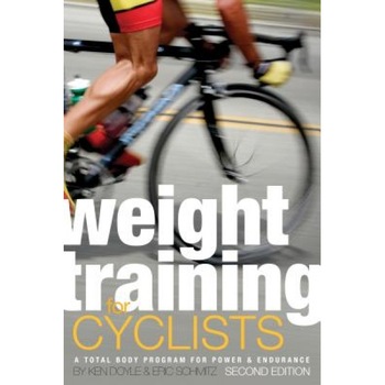 Weight Training for Cyclists: A Total Body Program for Power & Endurance, Eric Schmitz, Ken Doyle Weight Training for Cyclists: A Total Body Program for Power & Endurance, Eric Schmitz, Ken Doyle