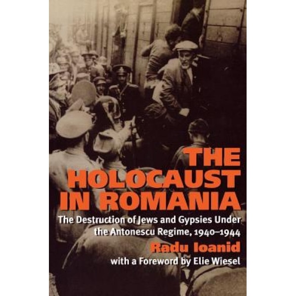 The Holocaust in Romania: The Destruction of Jews and Gypsies Under the Antonescu Regime, 1940-1944, Radu Ioanid (Author)