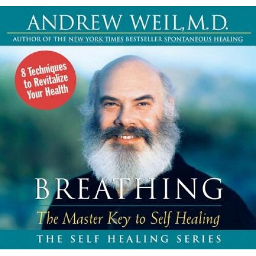 Breathing: The Master Key to Self Healing, Andrew Weil