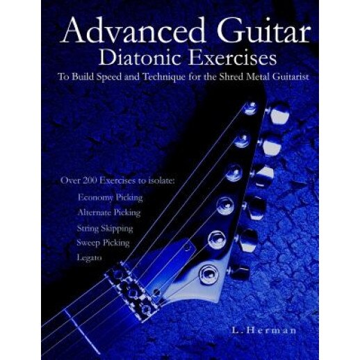 Advanced Guitar Diatonic Exercises to Build Speed and Technique for the Shred Metal Guitarist, L. Herman (Author)