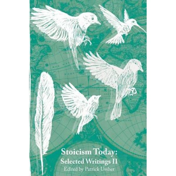 Stoicism Today: Selected Writings (Volume Two), Patrick Ussher (Author)