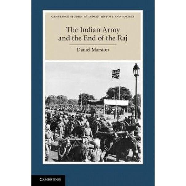 The Indian Army and the End of the Raj, Daniel Marston (Author)