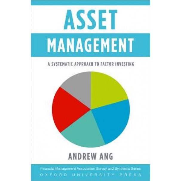 Asset Management: A Systematic Approach to Factor Investing - Andrew Ang (Author)