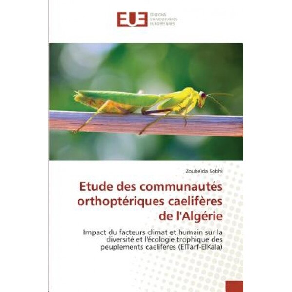 Etude Des Communautes Orthopteriques Caeliferes de L'Algerie = Etude Des Communauta(c)S Orthopta(c)Riques Caelifa]res de L'Alga(c)Rie, Zoubeida Sobhi (Author)