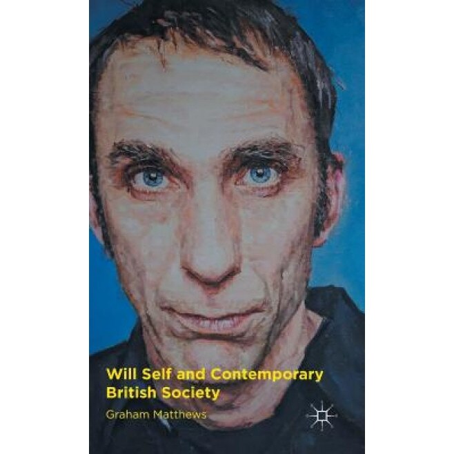 Will Self and Contemporary British Society, Graham Matthews (Author)
