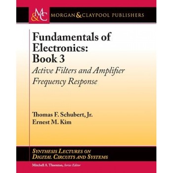 Fundamentals of Electronics: Book 3: Active Filters and Amplifier Frequency Response, Thomas F. Schubert (Author) Fundamentals of Electronics: Book 3: Active Filters and Amplifier Frequency Response, Thomas F. Schubert (Author)