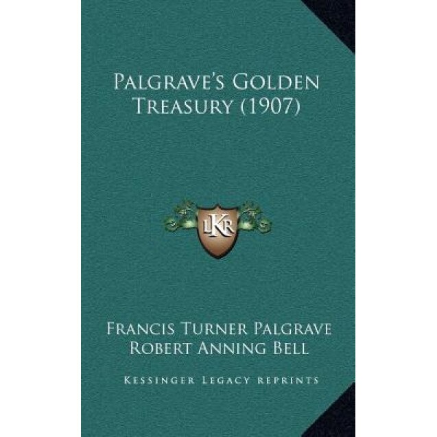 Palgrave's Golden Treasury (1907), Francis Turner Palgrave (Author)