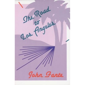 The Road to Los Angeles, John Fante The Road to Los Angeles, John Fante
