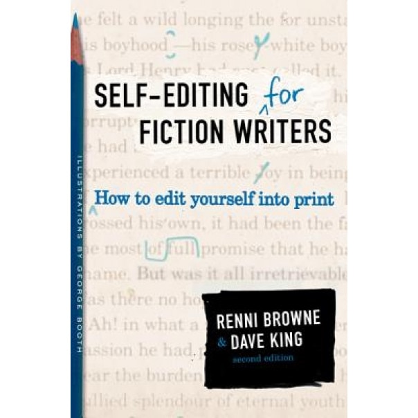 Self-Editing for Fiction Writers, Second Edition: How to Edit Yourself Into Print, Dave King, Renni Browne