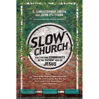 Slow Church: Cultivating Community in the Patient Way of Jesus, C. Christopher Smith (Author) Slow Church: Cultivating Community in the Patient Way of Jesus, C. Christopher Smith (Author)