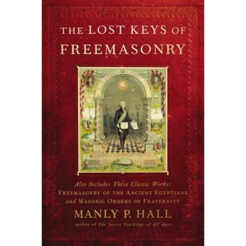 The Lost Keys of Freemasonry, Manly P. Hall The Lost Keys of Freemasonry, Manly P. Hall
