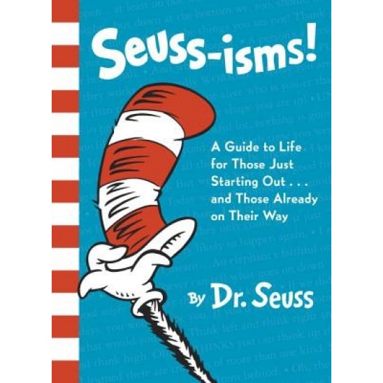 Seuss-Isms! a Guide to Life for Those Just Starting Out...and Those Already on Their Way, Dr Seuss (Author)
