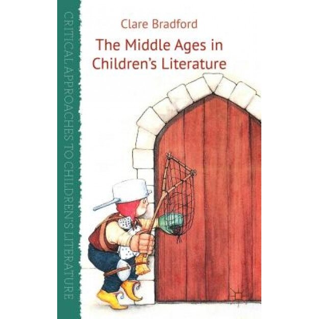 The Middle Ages in Children's Literature, Clare Bradford (Author)