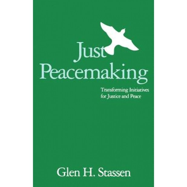 Just Peacemaking: Transforming Initiatives for Justice and Peace, Glen Stassen (Author)