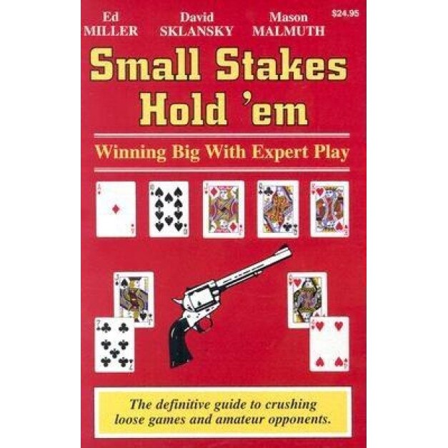 Small Stakes Hold 'em: Winning Big with Expert Play, Mason Malmuth, Edward Miller, David Sklansky