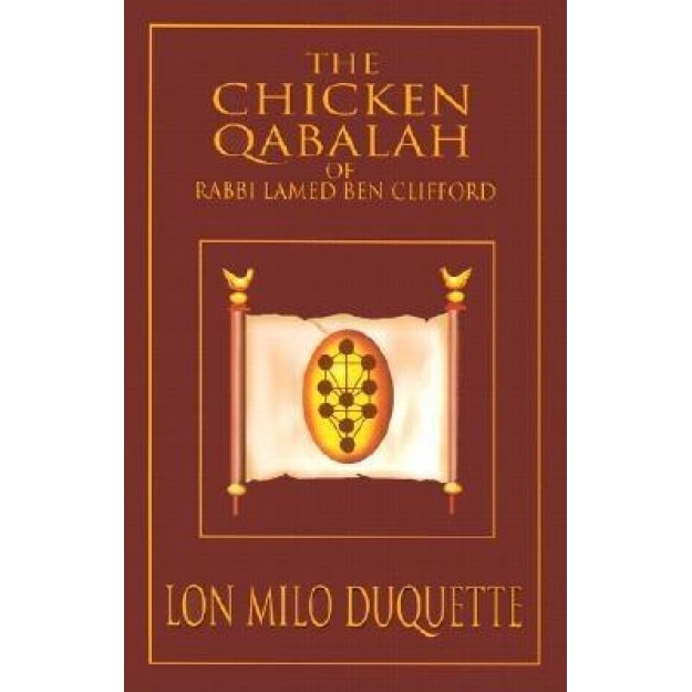 The Chicken Qabalah of Rabbi Lamed Ben Clifford: Dilettante's Guide to What You Do and Do Not Know to Become a Qabalist, Lon Milo DuQuette