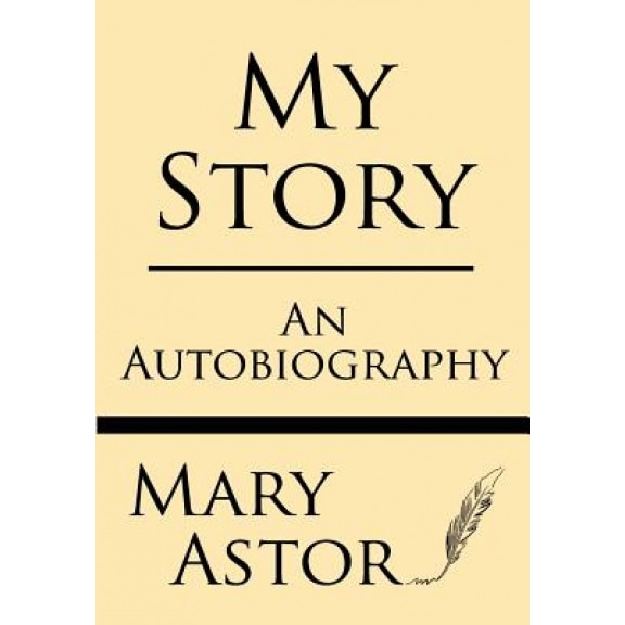 My Story: An Autobiography, Mary Astor (Author)
