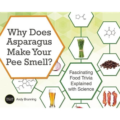 Why Does Asparagus Make Your Pee Smell?: Fascinating Food Trivia Explained with Science, Andy Brunning (Author)