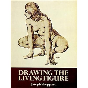Drawing the Living Figure, Joseph Sheppard Drawing the Living Figure, Joseph Sheppard