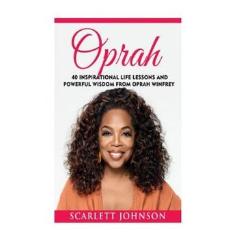 Oprah: 40 Inspirational Life Lessons and Powerful Wisdom from Oprah Winfrey, Entrepreneur Publishing (Author) Oprah: 40 Inspirational Life Lessons and Powerful Wisdom from Oprah Winfrey, Entrepreneur Publishing (Author)