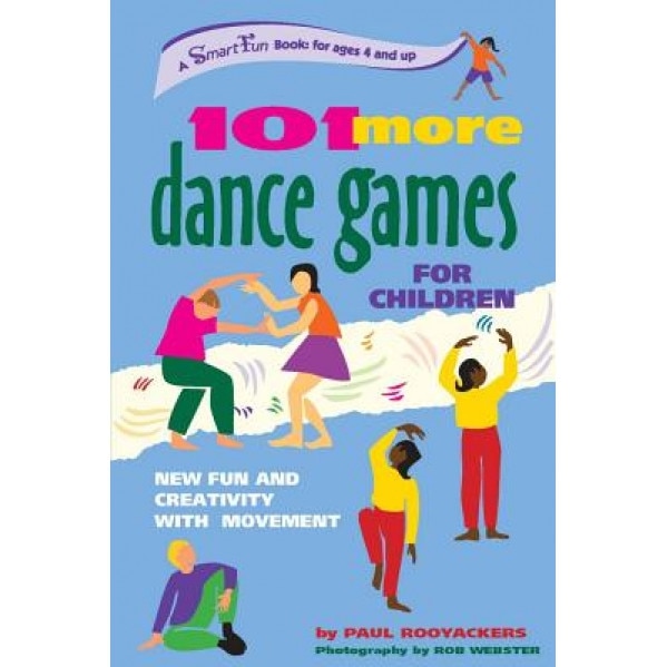 101 More Dance Games for Children: New Fun and Creativity with Movement, Paul Rooyackers