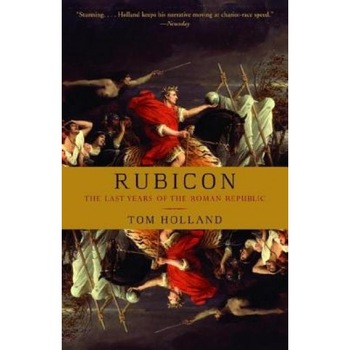 Rubicon: The Last Years of the Roman Republic, Tom Holland Rubicon: The Last Years of the Roman Republic, Tom Holland