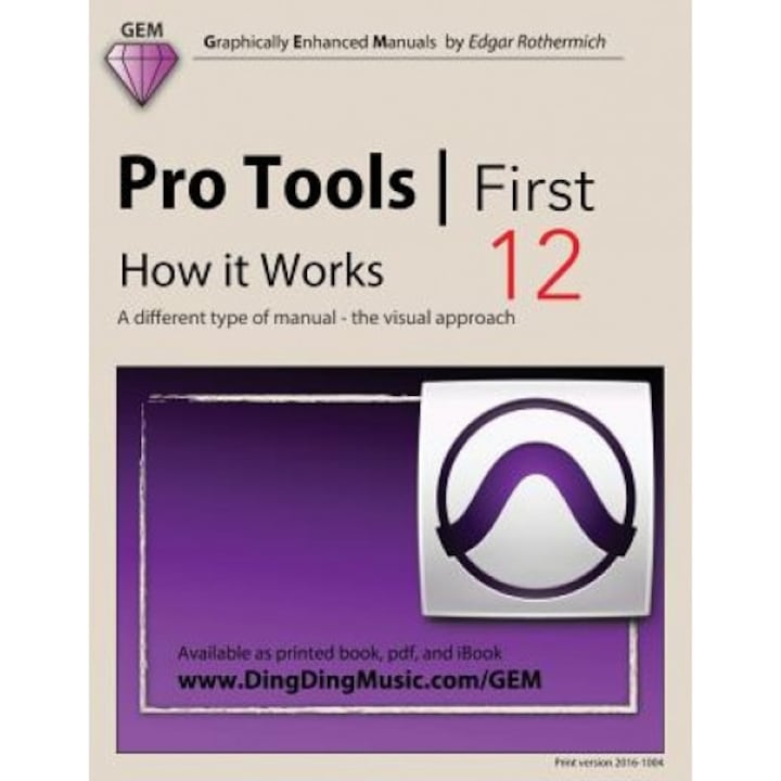 Pro Tools First 12 - How It Works: A Different Type of Manual - The Visual Approach, Edgar Rothermich (Author)