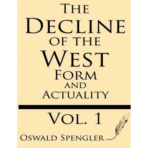 The Decline of the West (Volume 1): Form and Actuality, Oswald Spengler (Author)