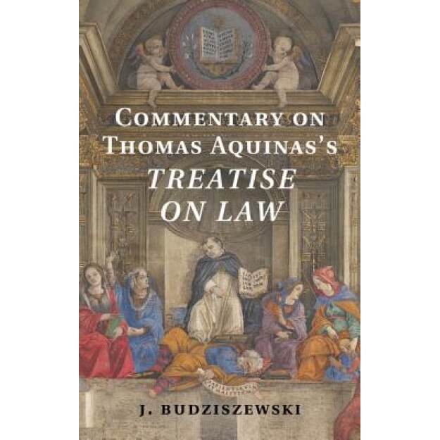 Commentary on Thomas Aquinas's Treatise on Law, J. Budziszewski (Author)