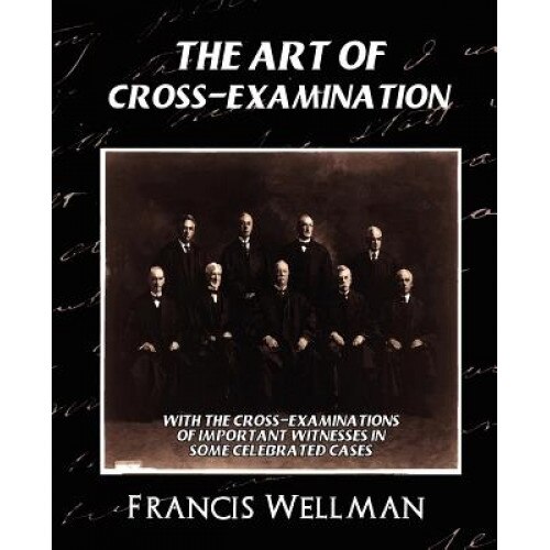 The Art of Cross-Examination (New Edition), Wellman Francis Wellman (Author)