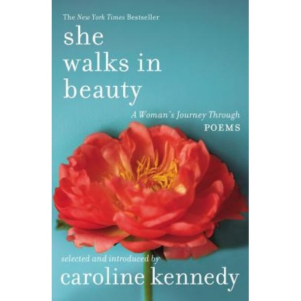 She Walks in Beauty: A Woman's Journey Through Poems, Caroline Kennedy (Author)