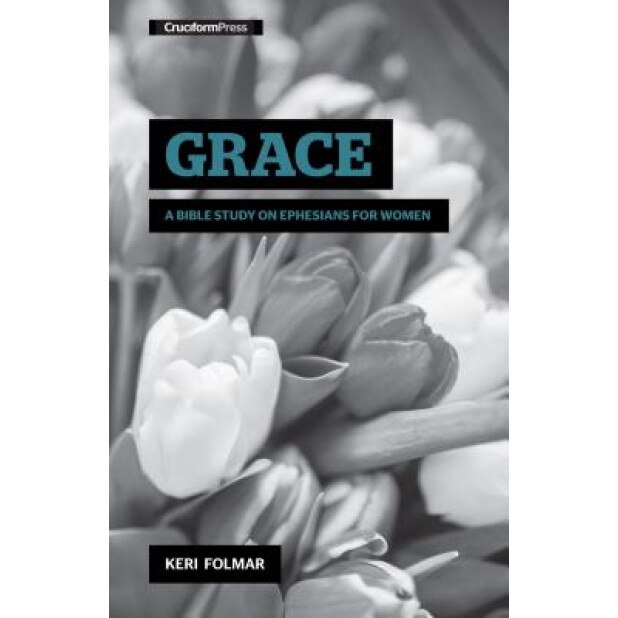 Grace: A Bible Study on Ephesians for Women, Keri Folmar (Author)