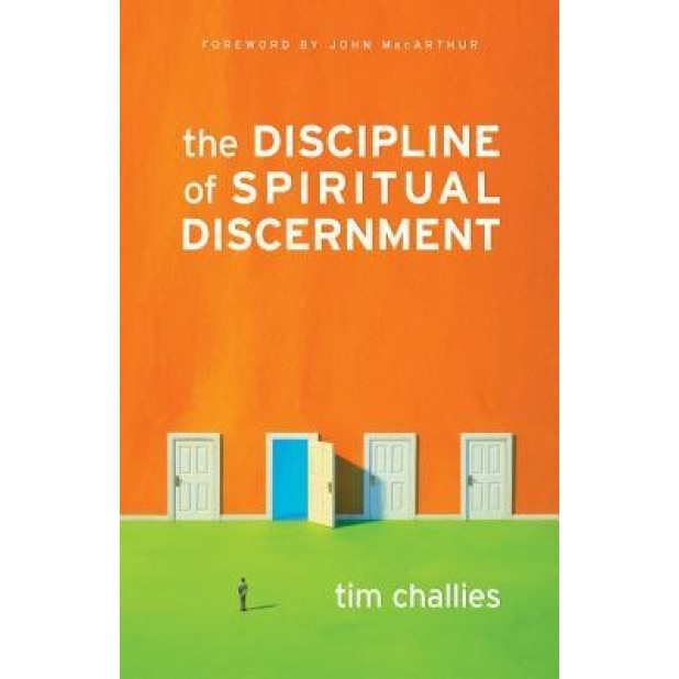 The Discipline of Spiritual Discernment, Tim Challies
