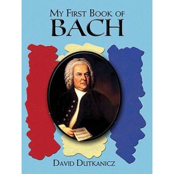 My First Book of Bach: Favorite Pieces in Easy Piano Arrangements, My First Book of Bach: Favorite Pieces in Easy Piano Arrangements,