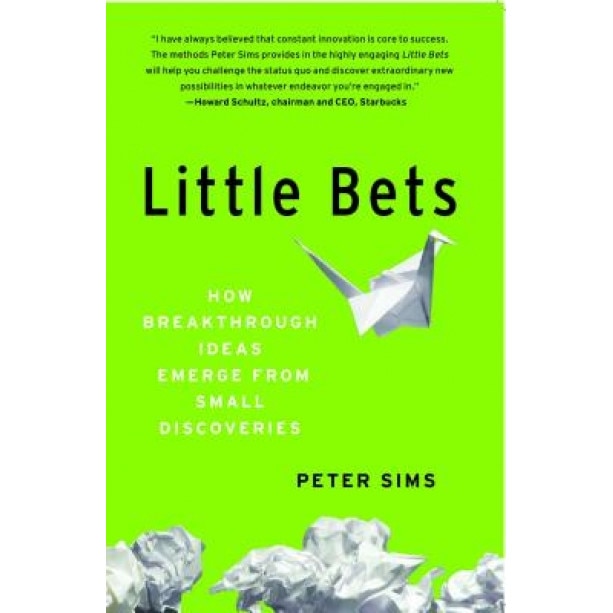 Little Bets: How Breakthrough Ideas Emerge from Small Discoveries - Peter Sims (Author)