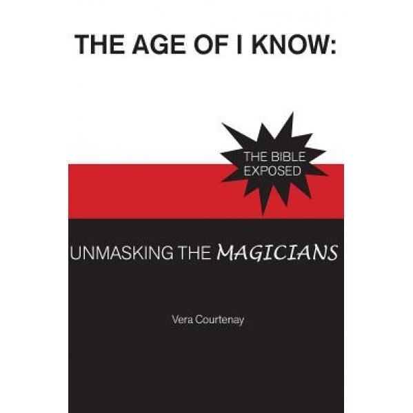 The Age of I Know: Unmasking the Magicians, Vera Courtenay (Author)