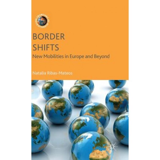 Border Shifts: New Mobilities in Europe and Beyond, Natalia Ribas-Mateos (Author)