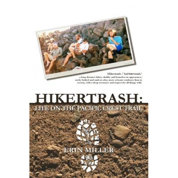 Hikertrash: Life on the Pacific Crest Trail, Erin Miller (Author)
