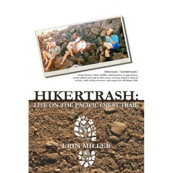 Hikertrash: Life on the Pacific Crest Trail, Erin Miller (Author) Hikertrash: Life on the Pacific Crest Trail, Erin Miller (Author)