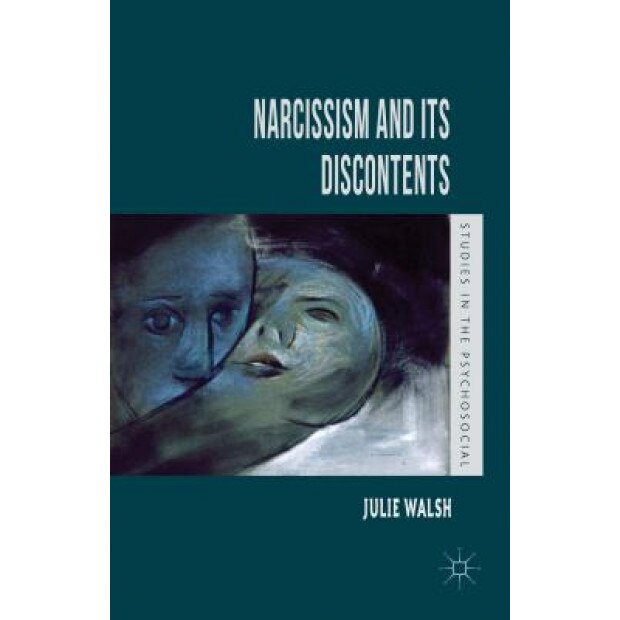 Narcissism and Its Discontents, Julie Walsh (Author)