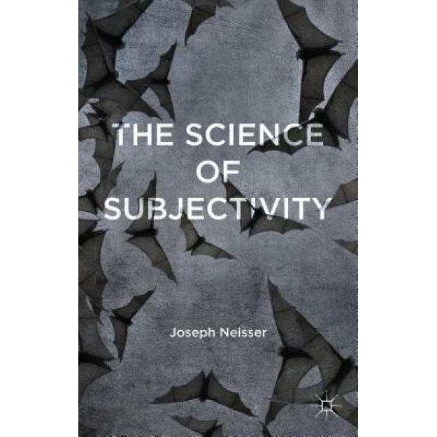 The Science of Subjectivity, Joseph Neisser (Author)