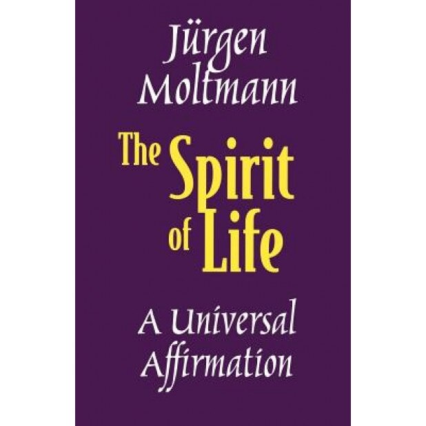The Spirit of Life: A Universal Affirmation, Jurgen Moltmann (Author)