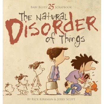 The Natural Disorder of Things, Rick Kirkman, Jerry Scott The Natural Disorder of Things, Rick Kirkman, Jerry Scott