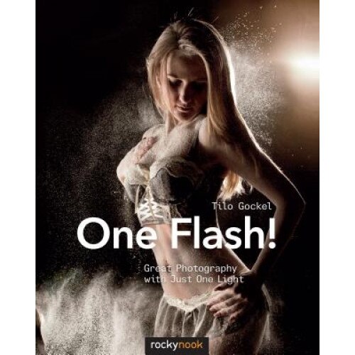 One Flash!: Great Photography with Just One Light, Tilo Gockel (Author)