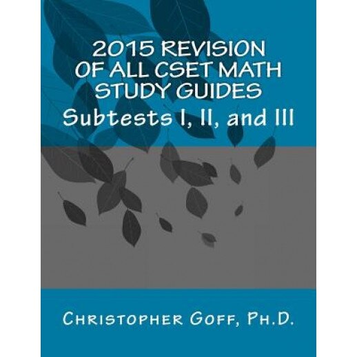 2015 Revision of Cset Math: Subtests I, II, and III, Christopher Goff (Author)