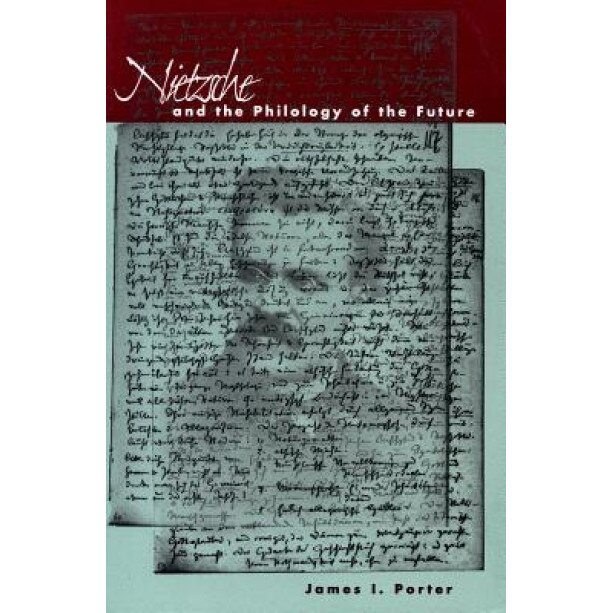 Nietzsche and the Philology of the Future, James I. Porter (Author)